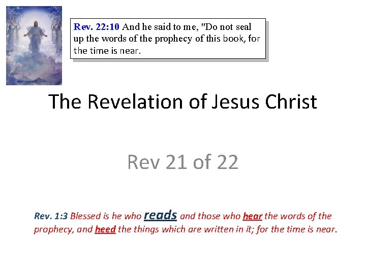 Rev. 22: 10 And he said to me, "Do not seal up the words