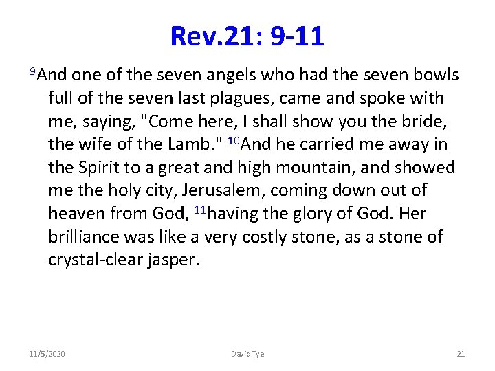 Rev. 21: 9 -11 9 And one of the seven angels who had the