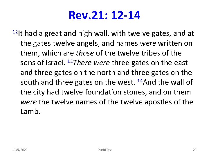 Rev. 21: 12 -14 12 It had a great and high wall, with twelve