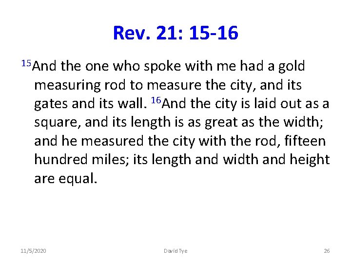 Rev. 21: 15 -16 15 And the one who spoke with me had a