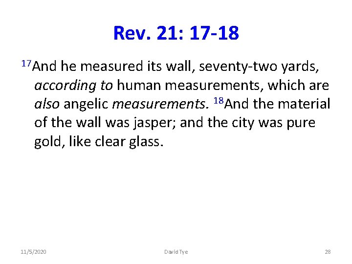 Rev. 21: 17 -18 17 And he measured its wall, seventy-two yards, according to