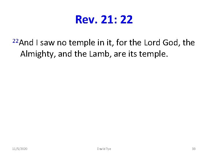 Rev. 21: 22 22 And I saw no temple in it, for the Lord