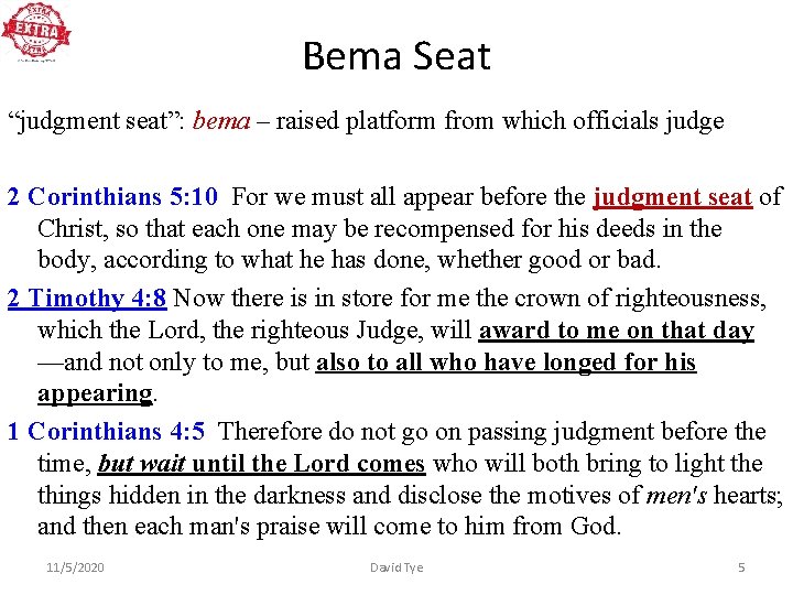 Bema Seat “judgment seat”: bema – raised platform from which officials judge 2 Corinthians