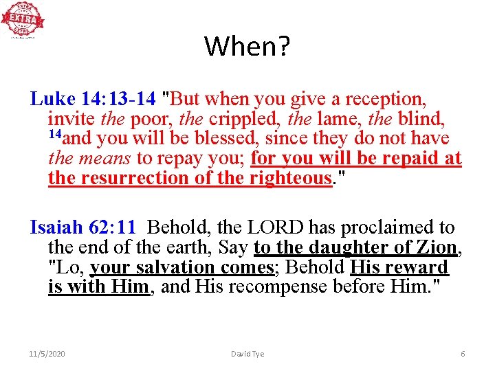 When? Luke 14: 13 -14 "But when you give a reception, invite the poor,