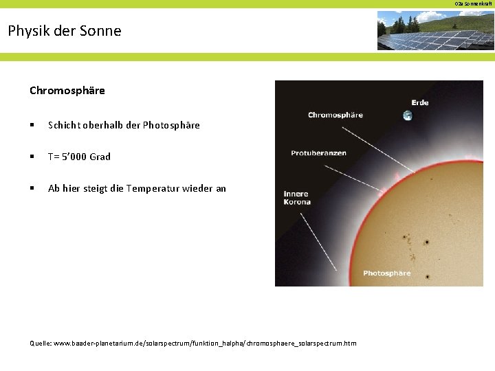 02 a Sonnenkraft Physik der Sonne Chromosphäre § Schicht oberhalb der Photosphäre § T=