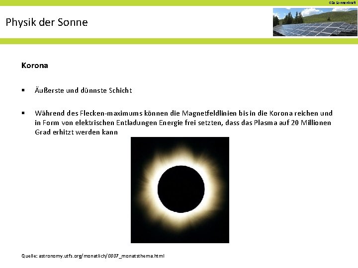 02 a Sonnenkraft Physik der Sonne Korona § Äußerste und dünnste Schicht § Während