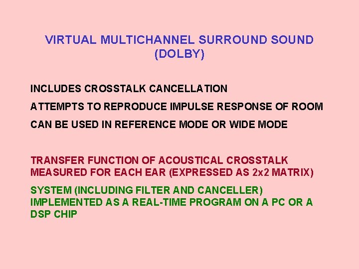 VIRTUAL MULTICHANNEL SURROUND SOUND (DOLBY) INCLUDES CROSSTALK CANCELLATION ATTEMPTS TO REPRODUCE IMPULSE RESPONSE OF