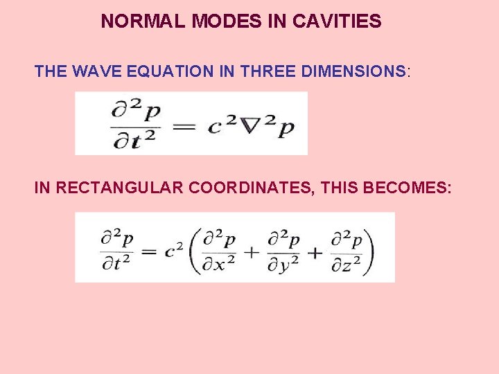 NORMAL MODES IN CAVITIES THE WAVE EQUATION IN THREE DIMENSIONS: IN RECTANGULAR COORDINATES, THIS