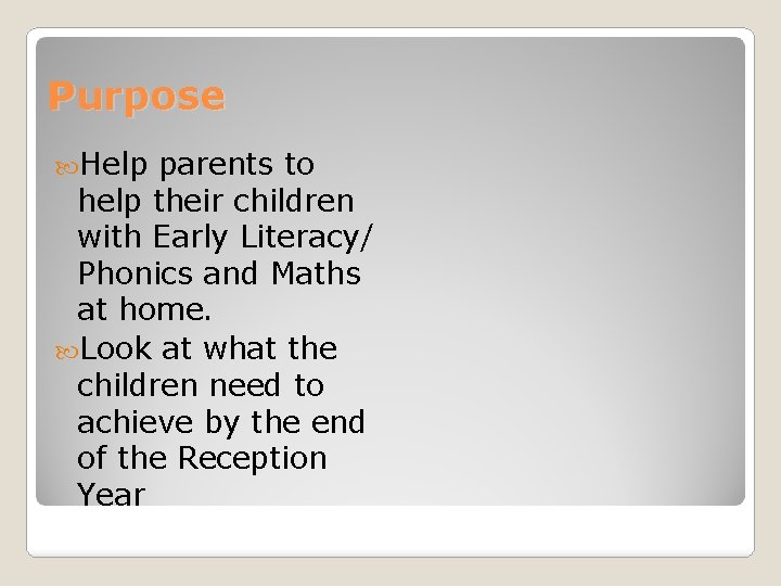 Purpose Help parents to help their children with Early Literacy/ Phonics and Maths at