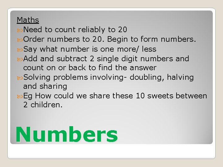 Maths Need to count reliably to 20 Order numbers to 20. Begin to form