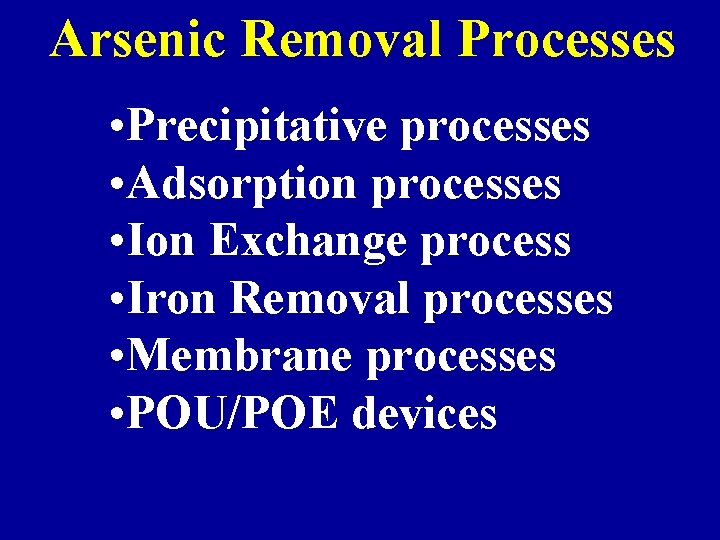 Arsenic Removal Processes • Precipitative processes • Adsorption processes • Ion Exchange process •