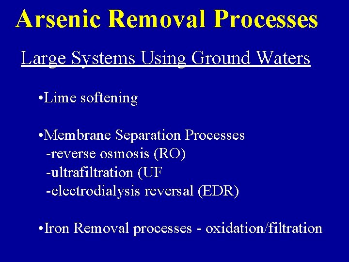 Arsenic Removal Processes Large Systems Using Ground Waters • Lime softening • Membrane Separation