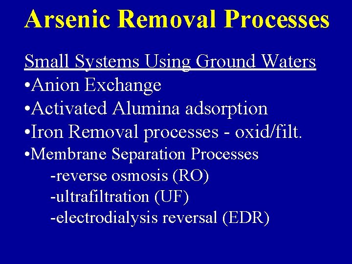 Arsenic Removal Processes Small Systems Using Ground Waters • Anion Exchange • Activated Alumina