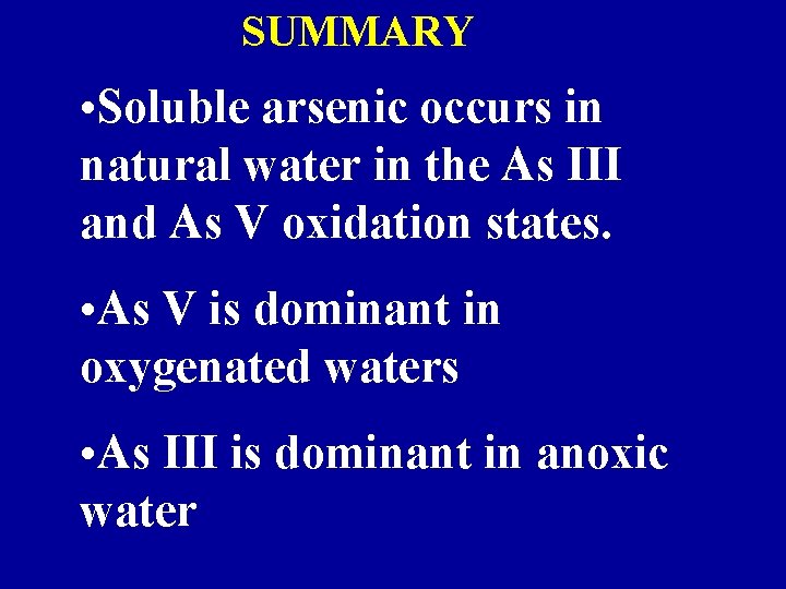 SUMMARY • Soluble arsenic occurs in natural water in the As III and As