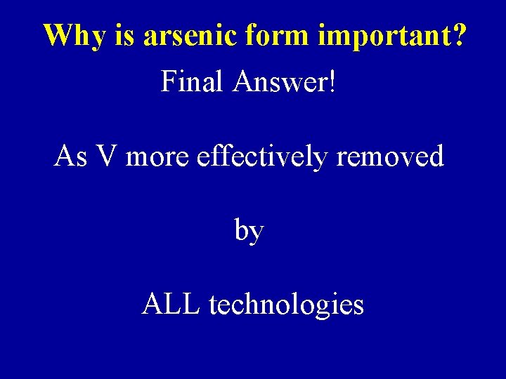 Why is arsenic form important? Final Answer! As V more effectively removed by ALL