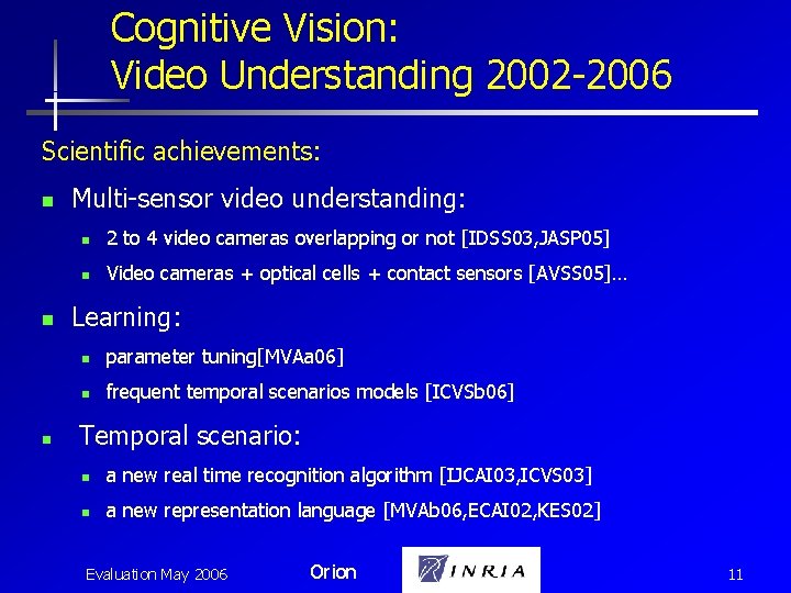 Cognitive Vision: Video Understanding 2002 -2006 Scientific achievements: n n n Multi-sensor video understanding: