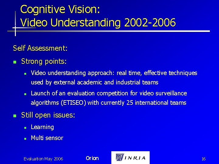 Cognitive Vision: Video Understanding 2002 -2006 Self Assessment: n Strong points: n Video understanding