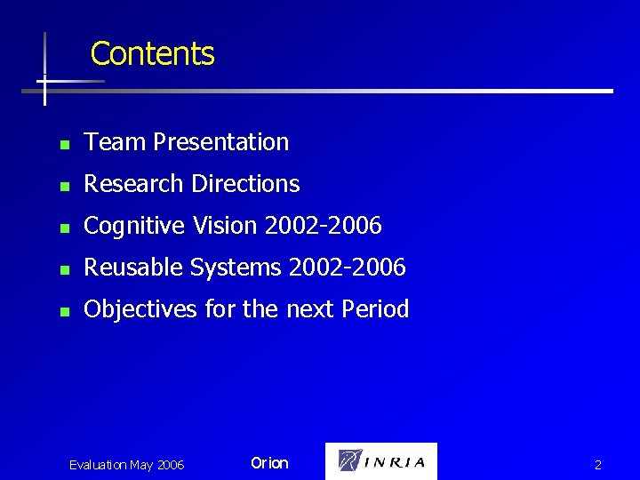 Contents n Team Presentation n Research Directions n Cognitive Vision 2002 -2006 n Reusable