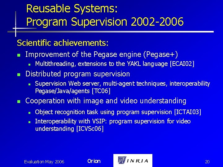 Reusable Systems: Program Supervision 2002 -2006 Scientific achievements: n Improvement of the Pegase engine