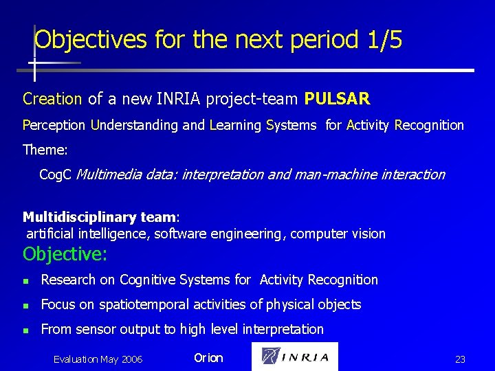 Objectives for the next period 1/5 Creation of a new INRIA project-team PULSAR Perception