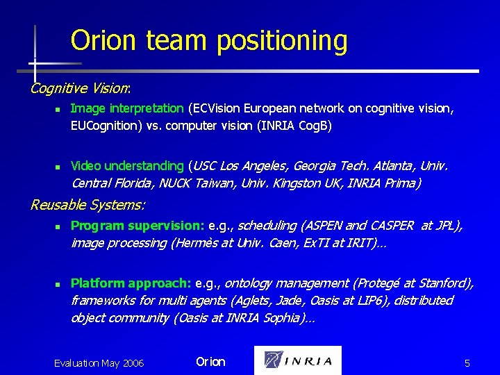Orion team positioning Cognitive Vision: n n Image interpretation (ECVision European network on cognitive
