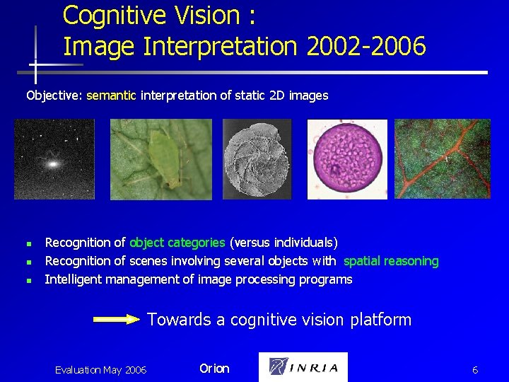 Cognitive Vision : Image Interpretation 2002 -2006 Objective: semantic interpretation of static 2 D