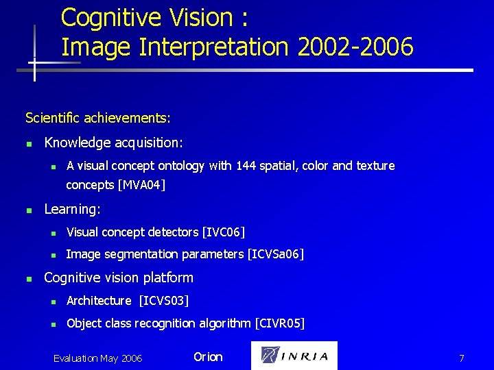 Cognitive Vision : Image Interpretation 2002 -2006 Scientific achievements: n Knowledge acquisition: n A