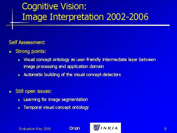 Cognitive Vision: Image Interpretation 2002 -2006 Self Assessment: n Strong points: n Visual concept