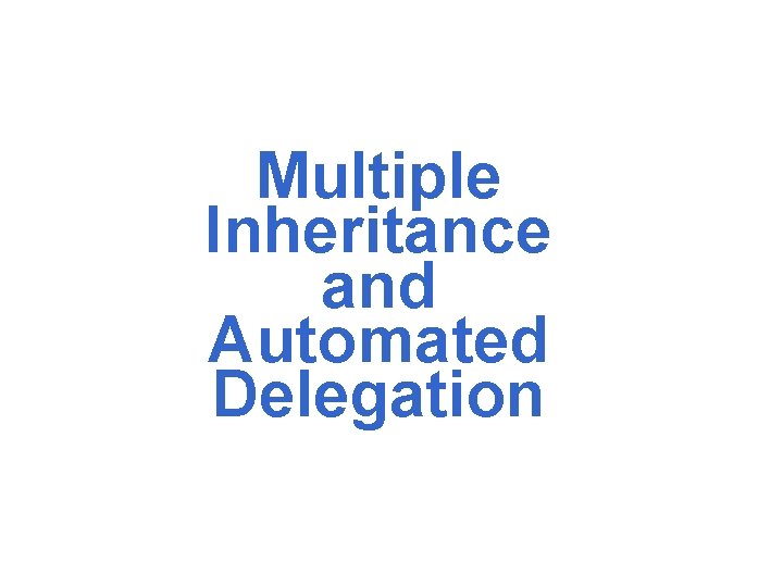 Multiple Inheritance and Automated Delegation 
