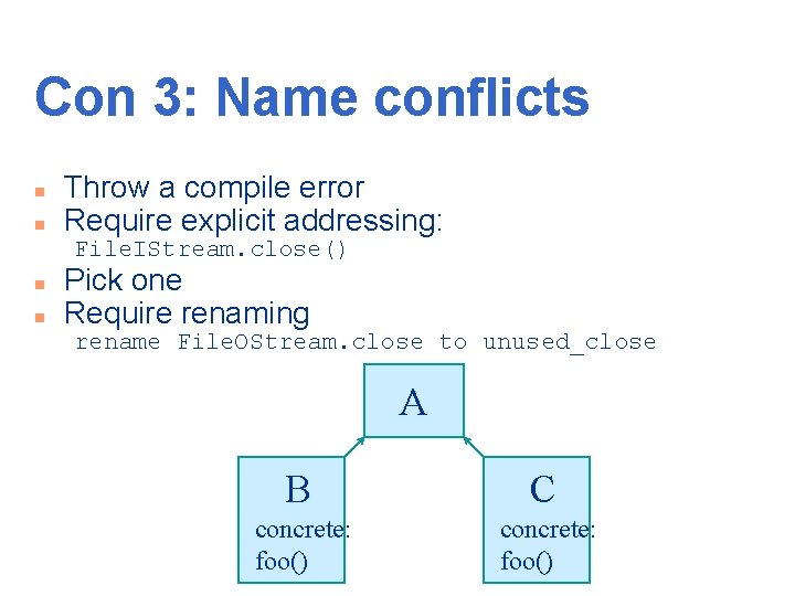 Con 3: Name conflicts n n Throw a compile error Require explicit addressing: File.