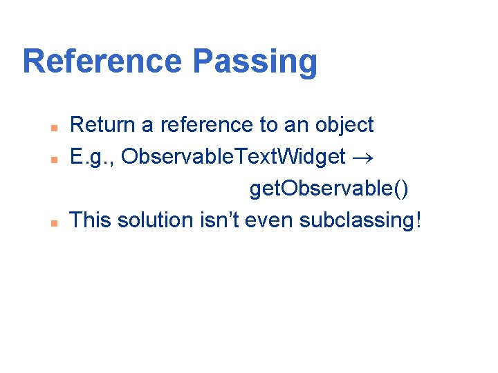 Reference Passing n n n Return a reference to an object E. g. ,