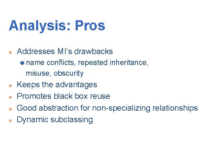 Analysis: Pros n Addresses MI’s drawbacks u name conflicts, repeated inheritance, misuse, obscurity n