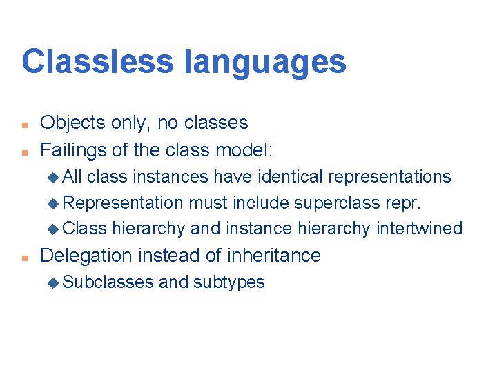 Classless languages n n Objects only, no classes Failings of the class model: u