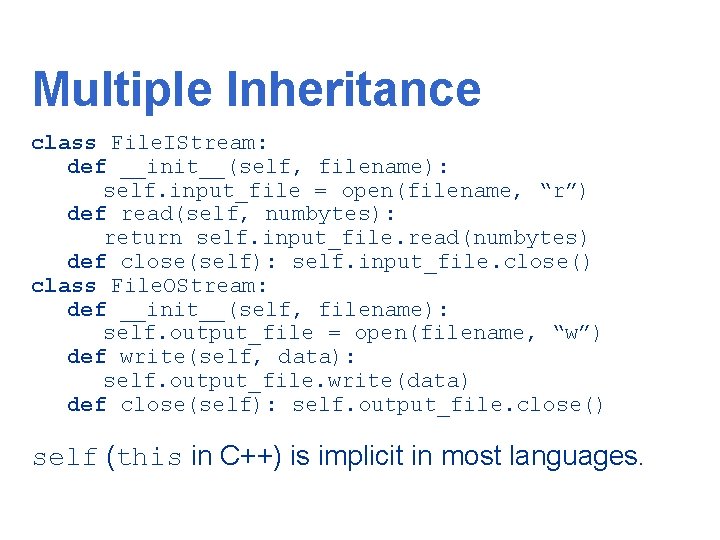 Multiple Inheritance class File. IStream: def __init__(self, filename): self. input_file = open(filename, “r”) def