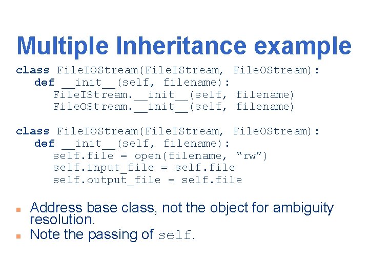 Multiple Inheritance example class File. IOStream(File. IStream, File. OStream): def __init__(self, filename): File. IStream.