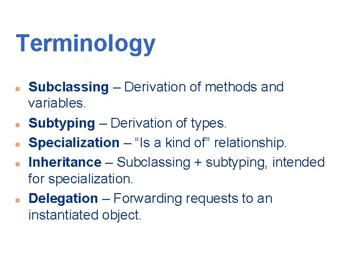 Terminology n n n Subclassing – Derivation of methods and variables. Subtyping – Derivation