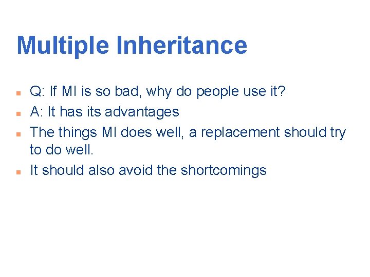 Multiple Inheritance n n Q: If MI is so bad, why do people use
