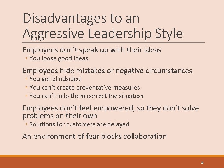 Disadvantages to an Aggressive Leadership Style Employees don’t speak up with their ideas ◦
