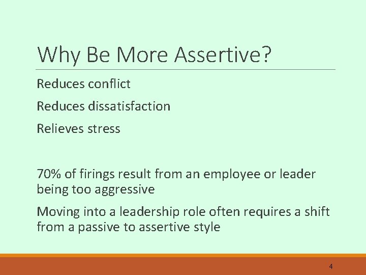 Why Be More Assertive? Reduces conflict Reduces dissatisfaction Relieves stress 70% of firings result