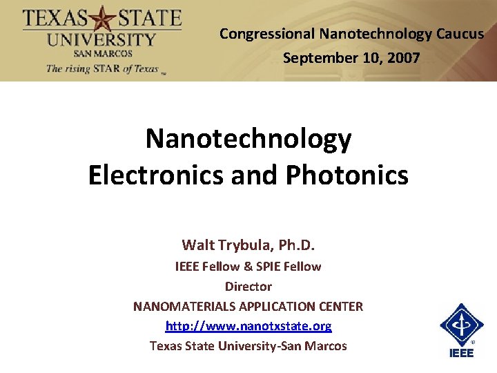 Congressional Nanotechnology Caucus September 10, 2007 Nanotechnology Electronics and Photonics Walt Trybula, Ph. D.