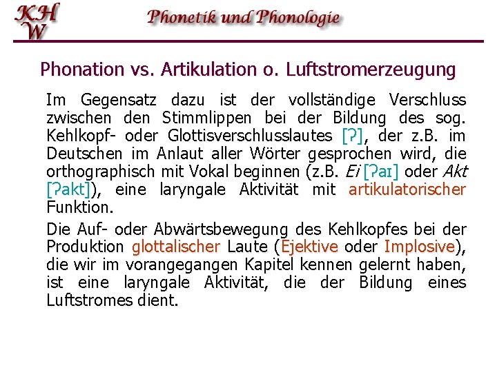Phonation vs. Artikulation o. Luftstromerzeugung Im Gegensatz dazu ist der vollständige Verschluss zwischen den