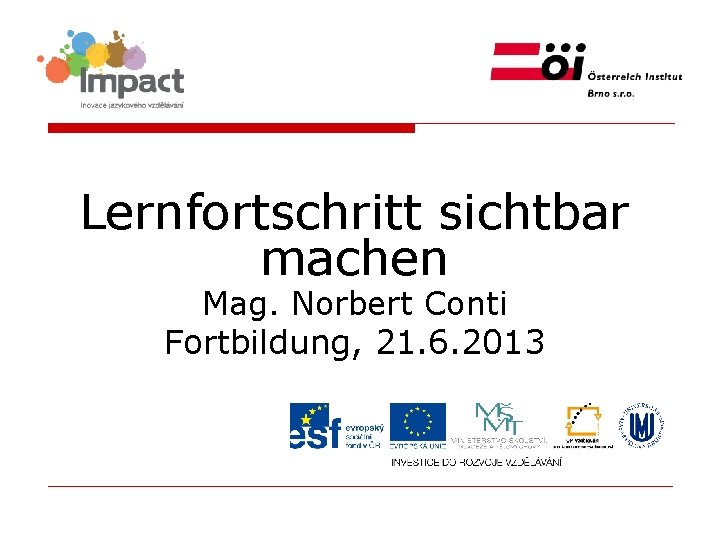 Lernfortschritt sichtbar machen Mag. Norbert Conti Fortbildung, 21. 6. 2013 
