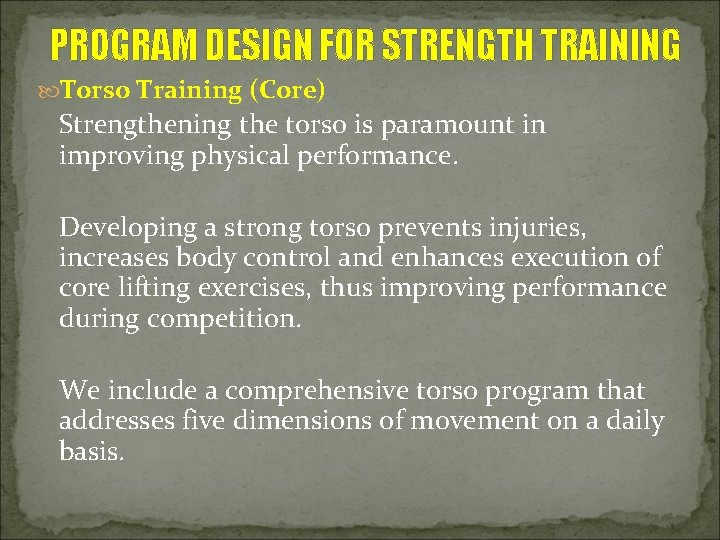 PROGRAM DESIGN FOR STRENGTH TRAINING Torso Training (Core) Strengthening the torso is paramount in