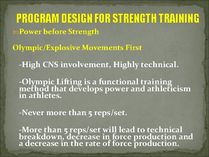 PROGRAM DESIGN FOR STRENGTH TRAINING Power before Strength Olympic/Explosive Movements First -High CNS involvement,