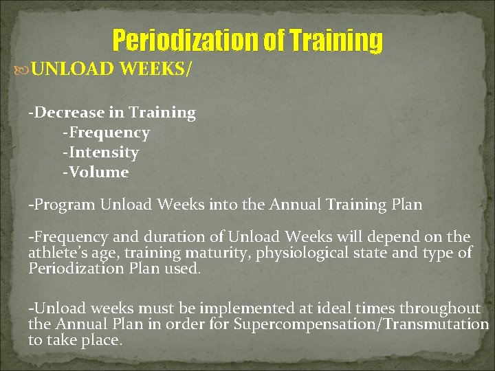 Periodization of Training UNLOAD WEEKS/ -Decrease in Training -Frequency -Intensity -Volume -Program Unload Weeks