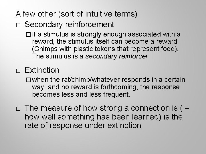 A few other (sort of intuitive terms) � Secondary reinforcement � If a stimulus