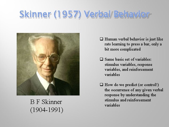 Skinner (1957) Verbal Behavior q Human verbal behavior is just like rats learning to