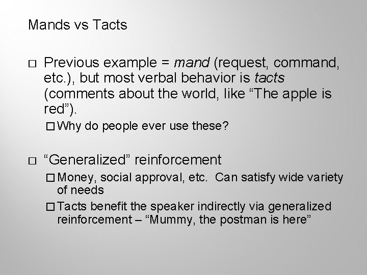 Mands vs Tacts � Previous example = mand (request, command, etc. ), but most