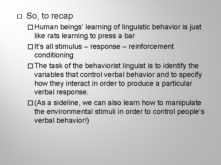 � So, to recap � Human beings’ learning of linguistic behavior is just like