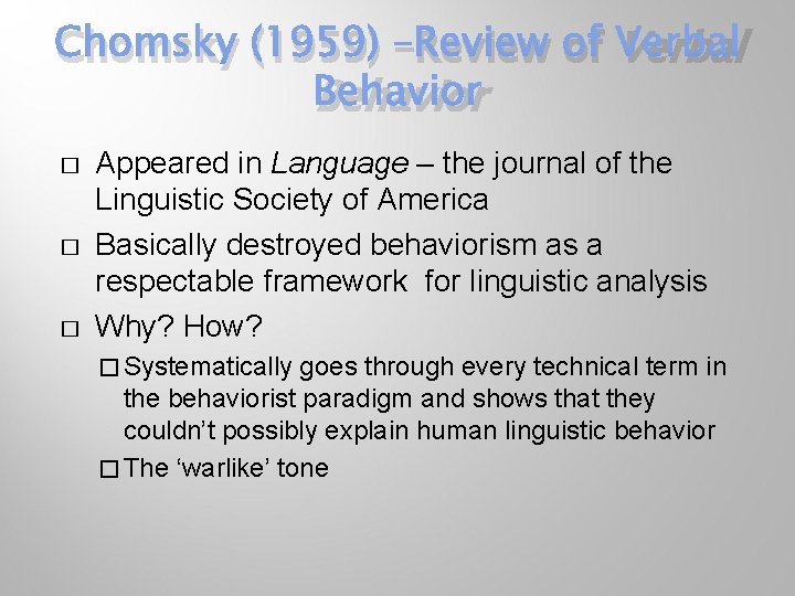 Chomsky (1959) –Review of Verbal Behavior � � � Appeared in Language – the